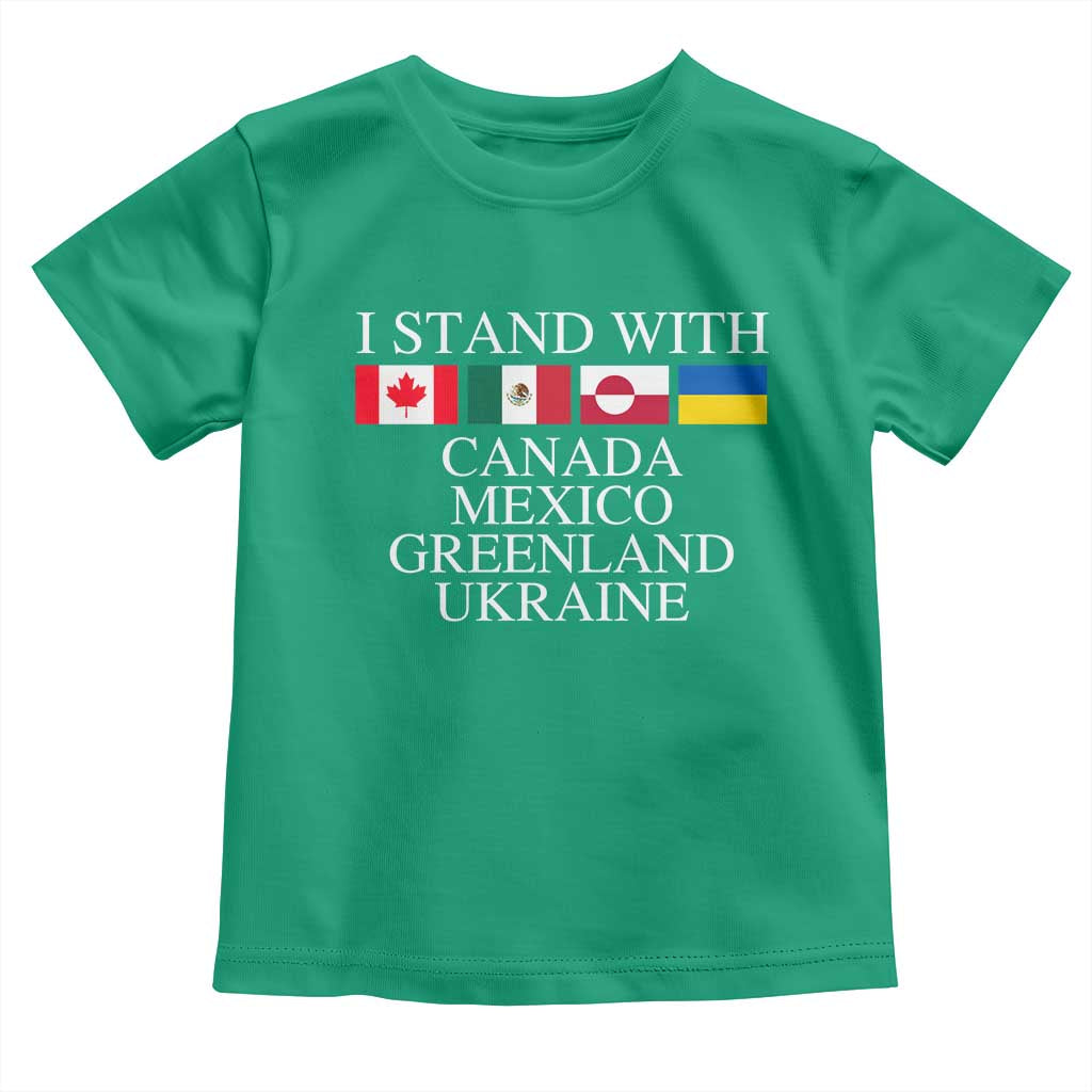 I Stand With Canada Mexico Greenland Ukraine Toddler T Shirt Solidarity Flags Political Statement TS10 Irish Green Print Your Wear