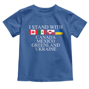 I Stand With Canada Mexico Greenland Ukraine Toddler T Shirt Solidarity Flags Political Statement TS10 Royal Blue Print Your Wear