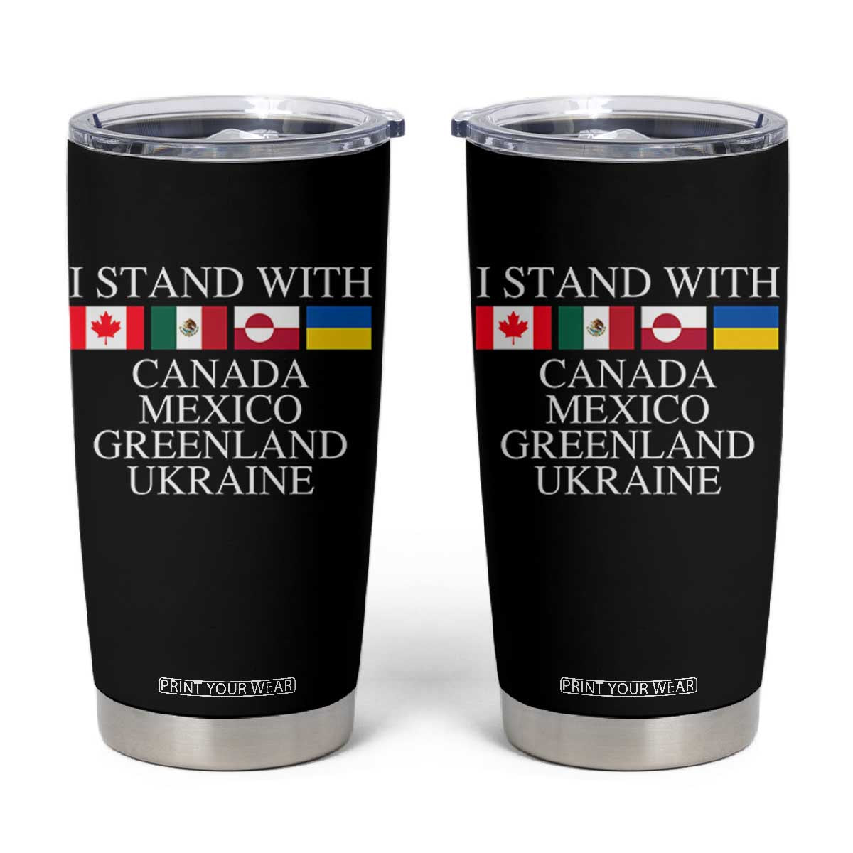 I Stand With Canada Mexico Greenland Ukraine Tumbler Cup Solidarity Flags Political Statement TS10 Black Print Your Wear