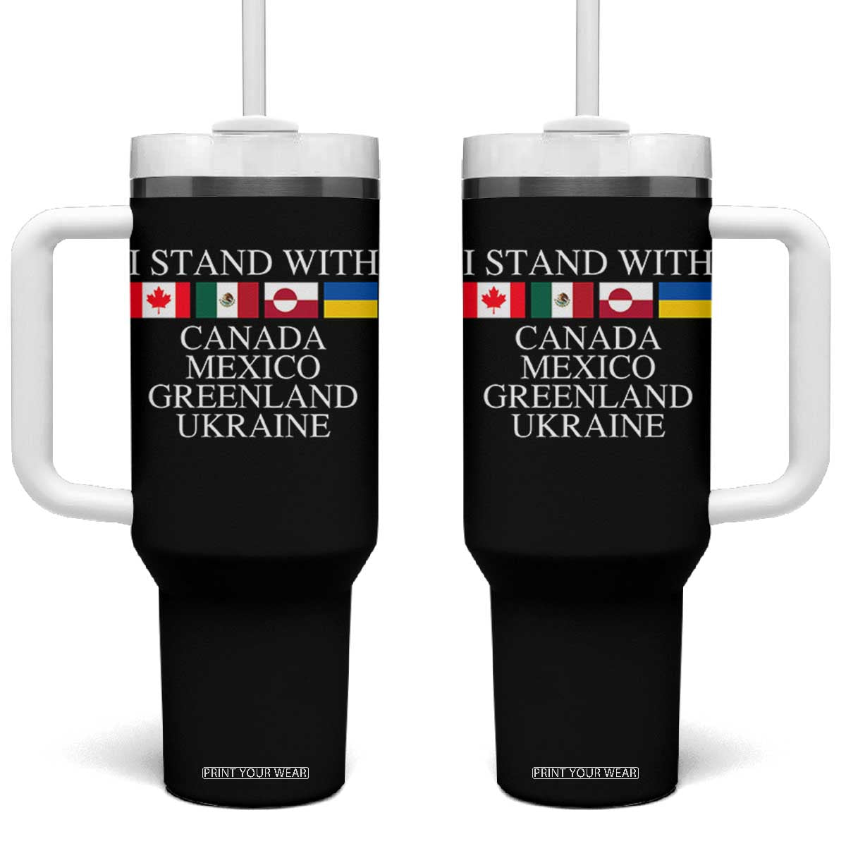 I Stand With Canada Mexico Greenland Ukraine Tumbler With Handle Solidarity Flags Political Statement TS10 One Size: 40 oz Black Print Your Wear