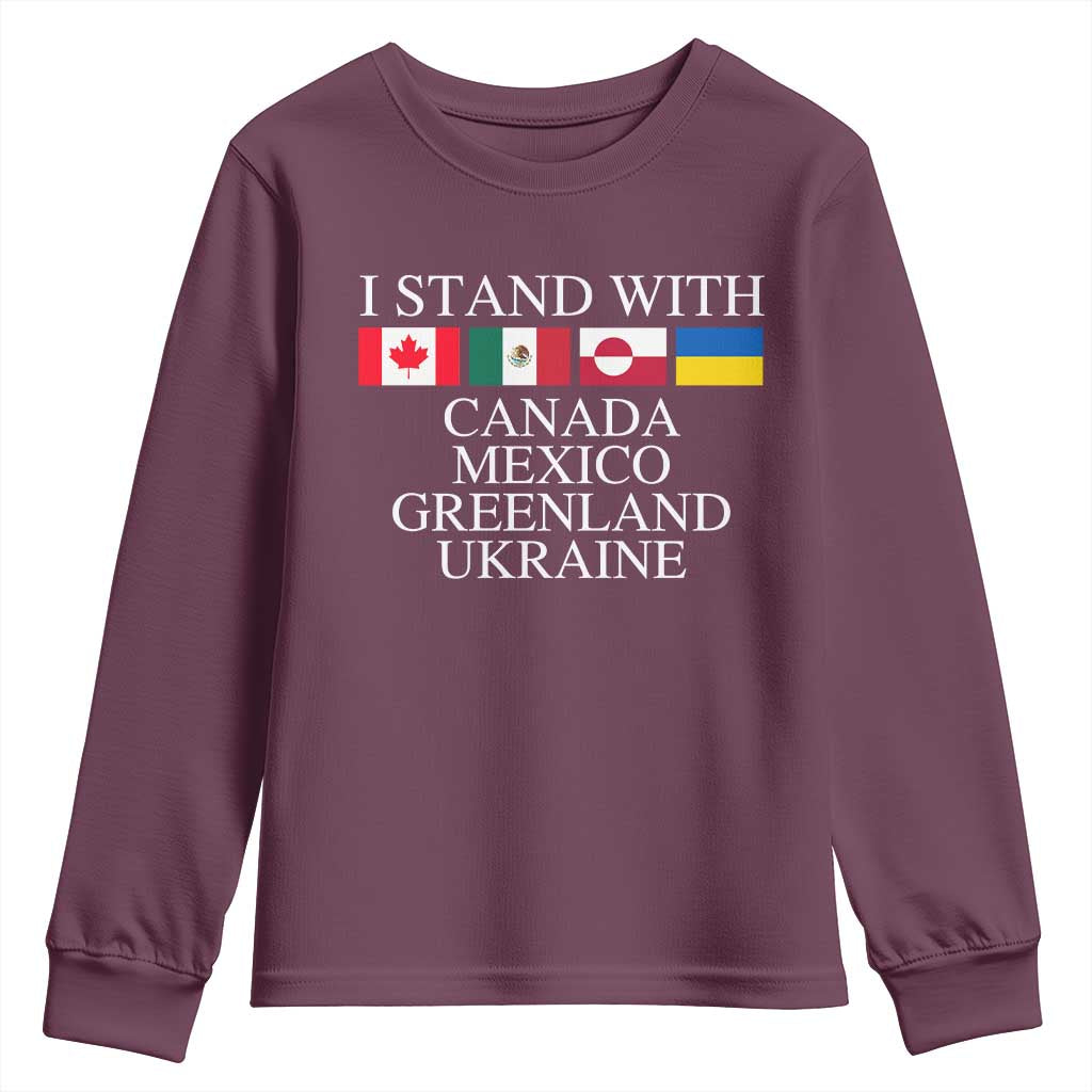 I Stand With Canada Mexico Greenland Ukraine Youth Sweatshirt Solidarity Flags Political Statement TS10 Maroon Print Your Wear