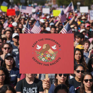 Keep The Immigrants Deport The Racist Protest Sign Floral FDT TS10 Horizontal 18" × 24" Red Print Your Wear
