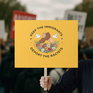 Keep The Immigrants Deport The Racist Protest Sign Floral FDT TS10 Horizontal 18" × 24" Yellow Print Your Wear