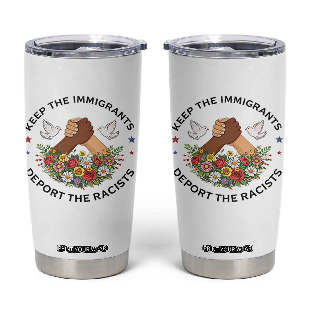 Keep The Immigrants Deport The Racist Tumbler Cup Floral FDT TS10 White Print Your Wear