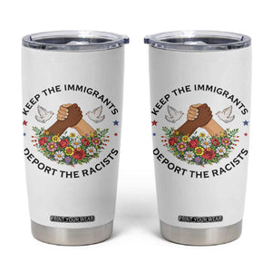 Keep The Immigrants Deport The Racist Tumbler Cup Floral FDT TS10 White Print Your Wear