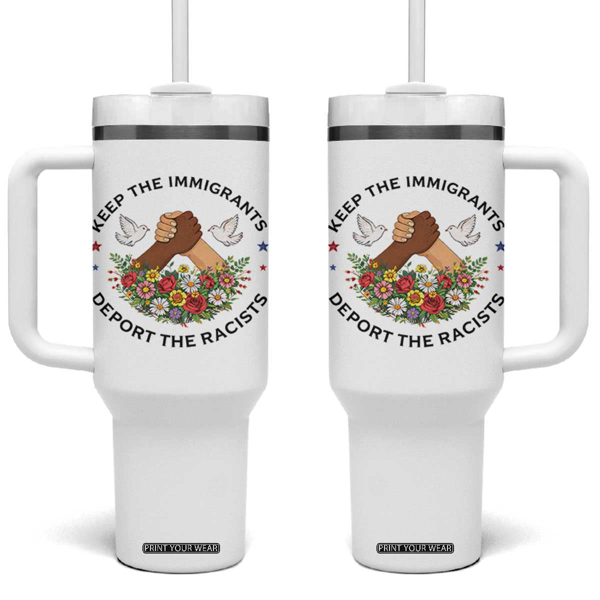 Keep The Immigrants Deport The Racist Tumbler With Handle Floral FDT TS10 One Size: 40 oz White Print Your Wear