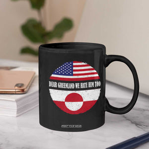 Dear Greenland We Hate Him Too Coffee Mug Political Protest Greenlander American Flag TS10 Print Your Wear