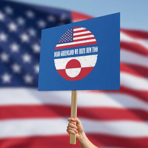Dear Greenland We Hate Him Too Protest Sign Political Protest Greenlander American Flag TS10 Horizontal 18" × 24" Blue Print Your Wear