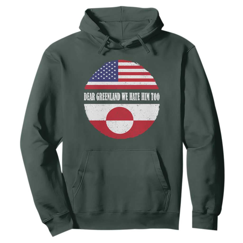 Dear Greenland We Hate Him Too Hoodie Political Protest Greenlander American Flag TS10 Dark Forest Green Print Your Wear