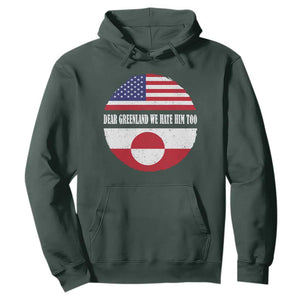 Dear Greenland We Hate Him Too Hoodie Political Protest Greenlander American Flag TS10 Dark Forest Green Print Your Wear