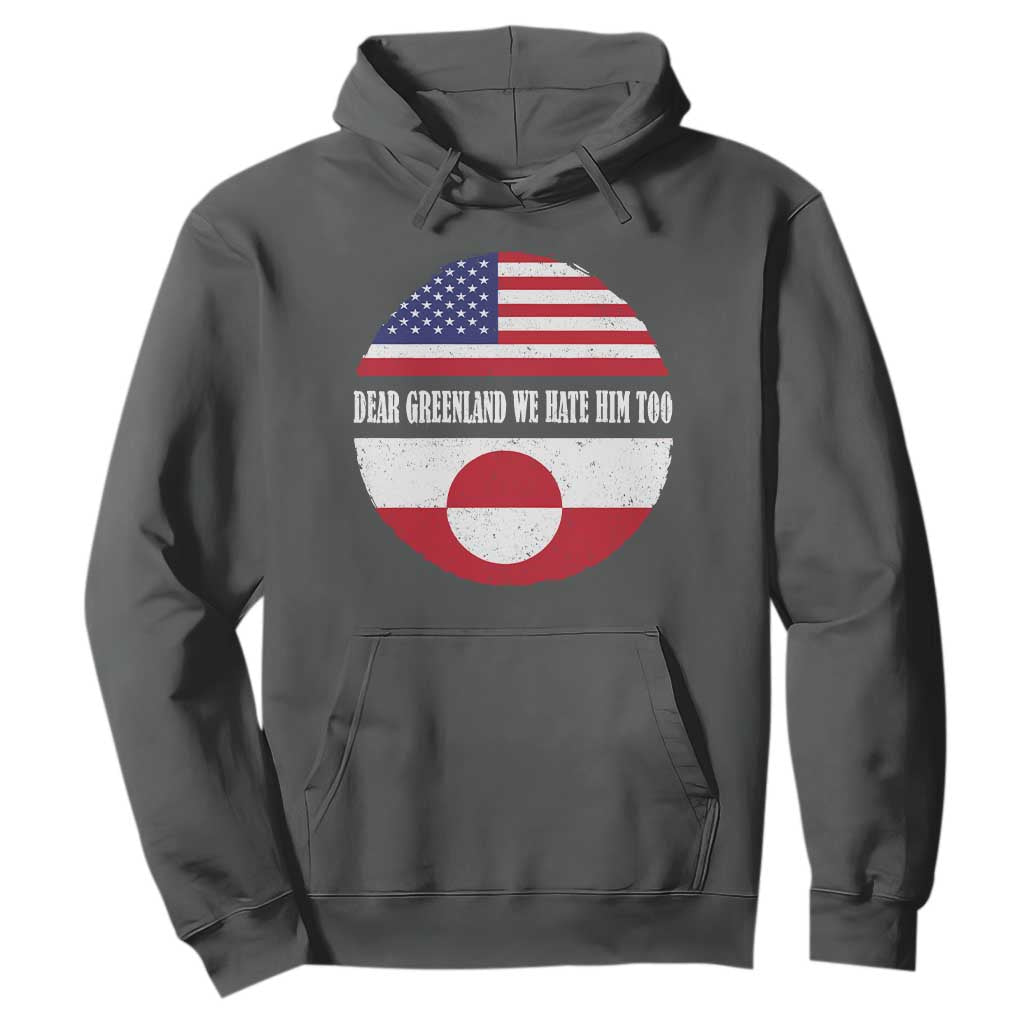 Dear Greenland We Hate Him Too Hoodie Political Protest Greenlander American Flag TS10 Dark Heather Print Your Wear