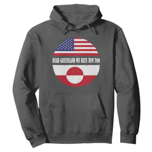 Dear Greenland We Hate Him Too Hoodie Political Protest Greenlander American Flag TS10 Dark Heather Print Your Wear