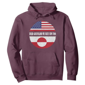 Dear Greenland We Hate Him Too Hoodie Political Protest Greenlander American Flag TS10 Maroon Print Your Wear
