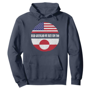 Dear Greenland We Hate Him Too Hoodie Political Protest Greenlander American Flag TS10 Navy Print Your Wear