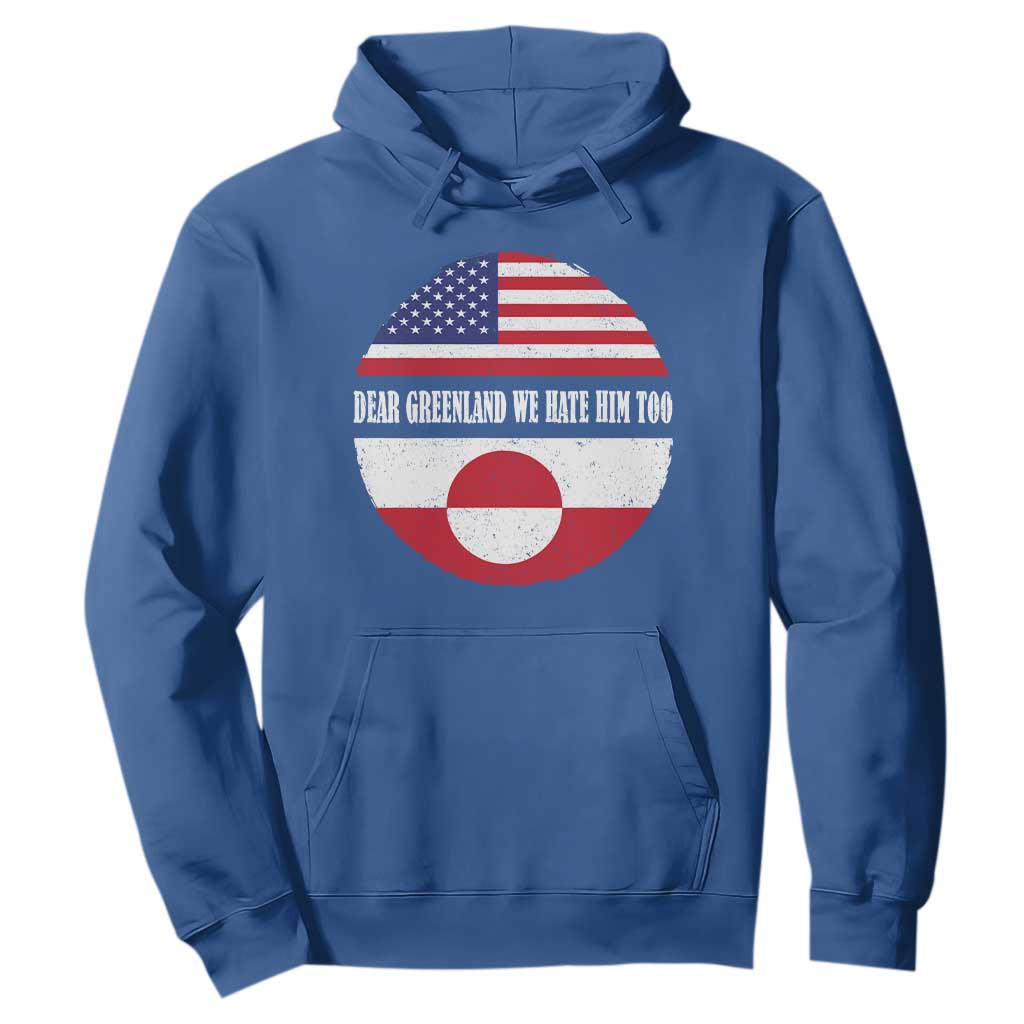Dear Greenland We Hate Him Too Hoodie Political Protest Greenlander American Flag TS10 Royal Blue Print Your Wear