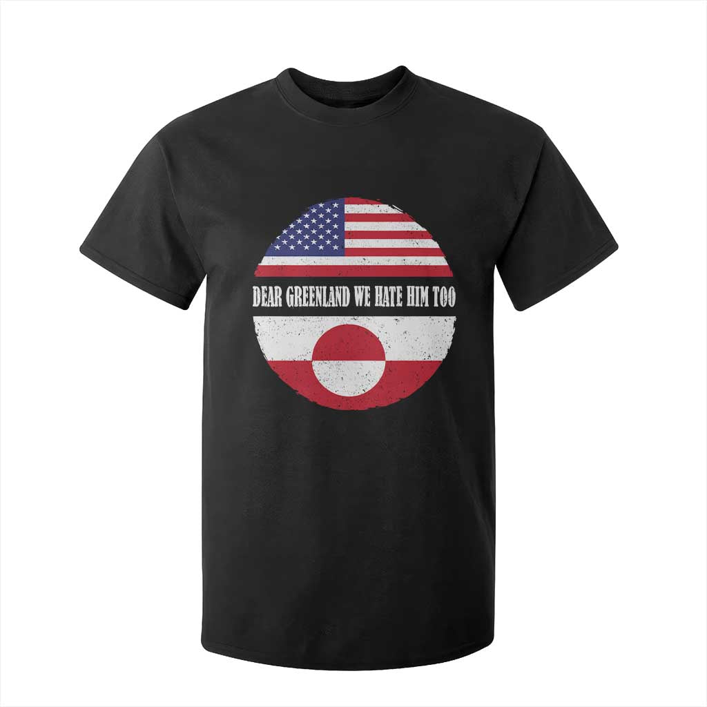 Dear Greenland We Hate Him Too T Shirt For Kid Political Protest Greenlander American Flag TS10 Black Print Your Wear
