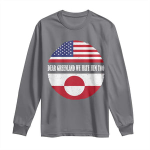 Dear Greenland We Hate Him Too Long Sleeve Shirt Political Protest Greenlander American Flag TS10 Charcoal Print Your Wear