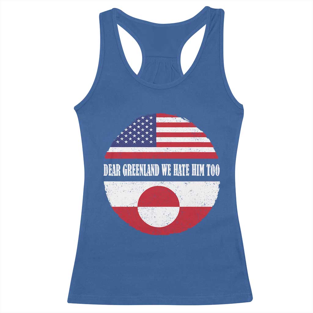 Dear Greenland We Hate Him Too Racerback Tank Top Political Protest Greenlander American Flag TS10 Royal Blue Print Your Wear