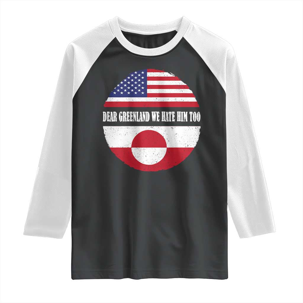 Dear Greenland We Hate Him Too Raglan Shirt Political Protest Greenlander American Flag TS10 Black White Print Your Wear