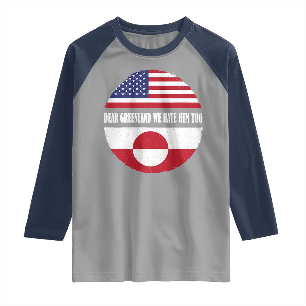 Dear Greenland We Hate Him Too Raglan Shirt Political Protest Greenlander American Flag TS10 Sport Gray Navy Print Your Wear