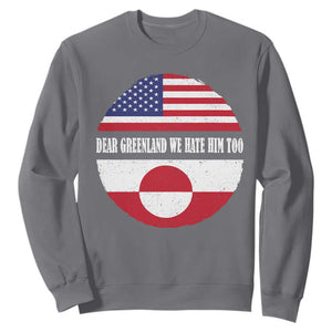 Dear Greenland We Hate Him Too Sweatshirt Political Protest Greenlander American Flag TS10 Charcoal Print Your Wear