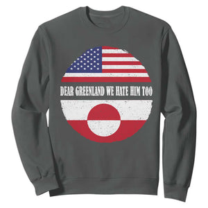 Dear Greenland We Hate Him Too Sweatshirt Political Protest Greenlander American Flag TS10 Dark Heather Print Your Wear
