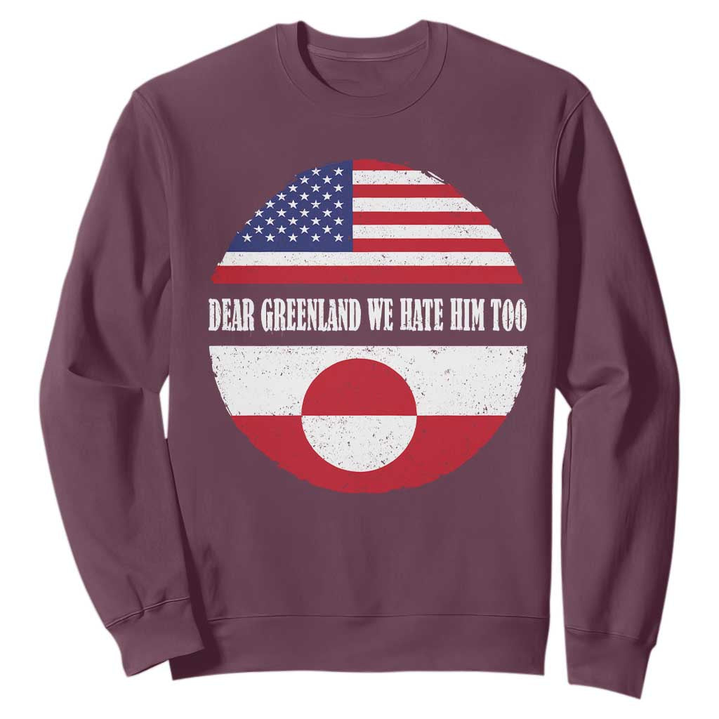 Dear Greenland We Hate Him Too Sweatshirt Political Protest Greenlander American Flag TS10 Maroon Print Your Wear
