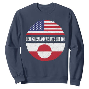 Dear Greenland We Hate Him Too Sweatshirt Political Protest Greenlander American Flag TS10 Navy Print Your Wear