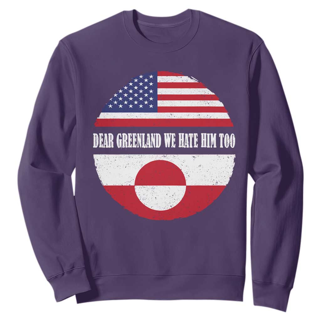 Dear Greenland We Hate Him Too Sweatshirt Political Protest Greenlander American Flag TS10 Purple Print Your Wear