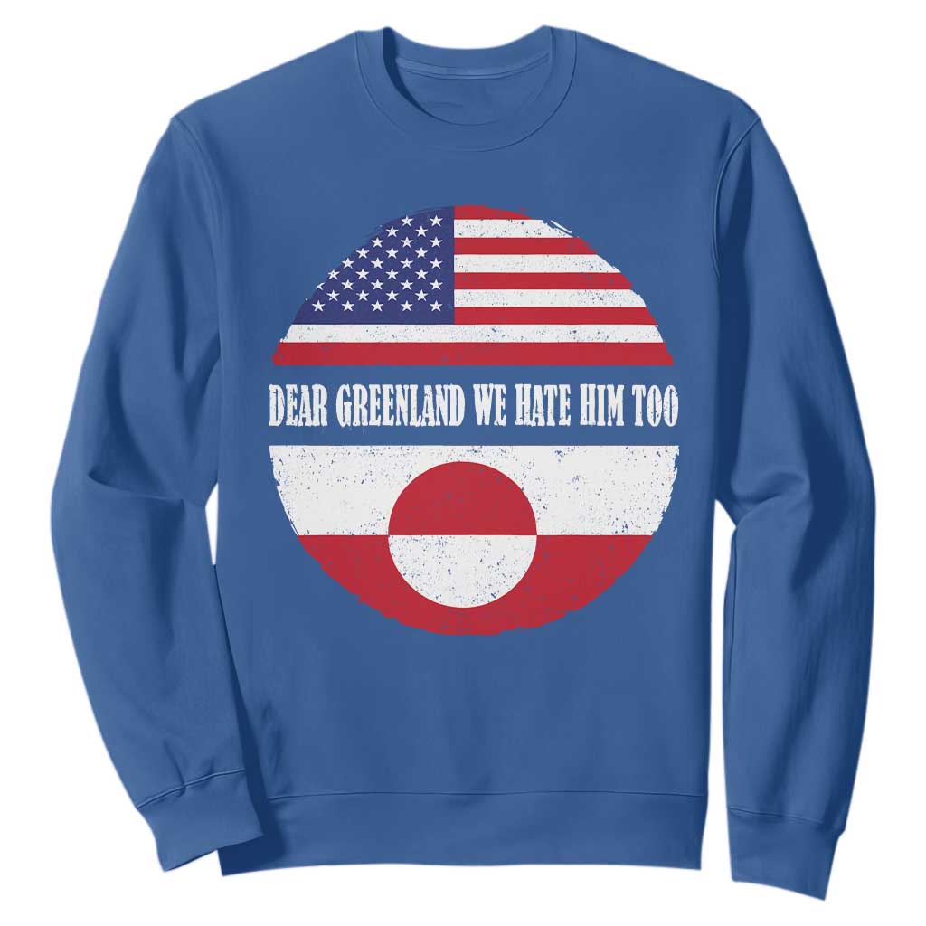 Dear Greenland We Hate Him Too Sweatshirt Political Protest Greenlander American Flag TS10 Royal Blue Print Your Wear