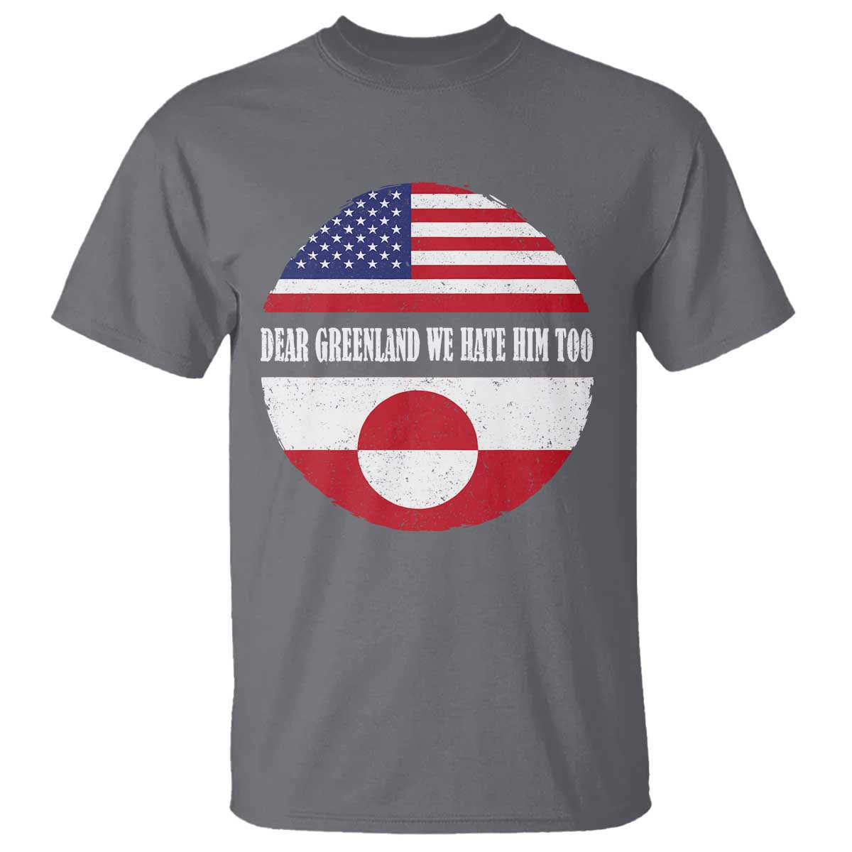 Dear Greenland We Hate Him Too T Shirt Political Protest Greenlander American Flag TS10 Charcoal Print Your Wear