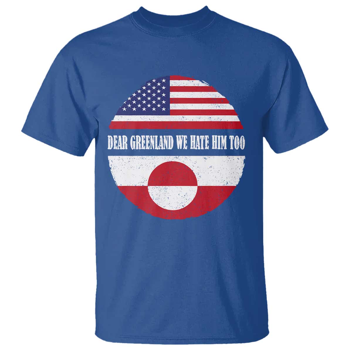 Dear Greenland We Hate Him Too T Shirt Political Protest Greenlander American Flag TS10 Royal Blue Print Your Wear