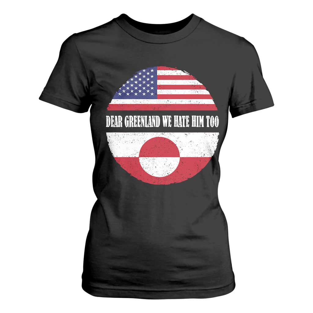 Dear Greenland We Hate Him Too T Shirt For Women Political Protest Greenlander American Flag TS10 Black Print Your Wear