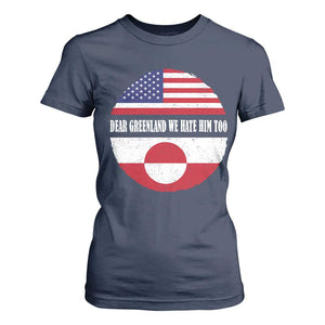 Dear Greenland We Hate Him Too T Shirt For Women Political Protest Greenlander American Flag TS10 Navy Print Your Wear