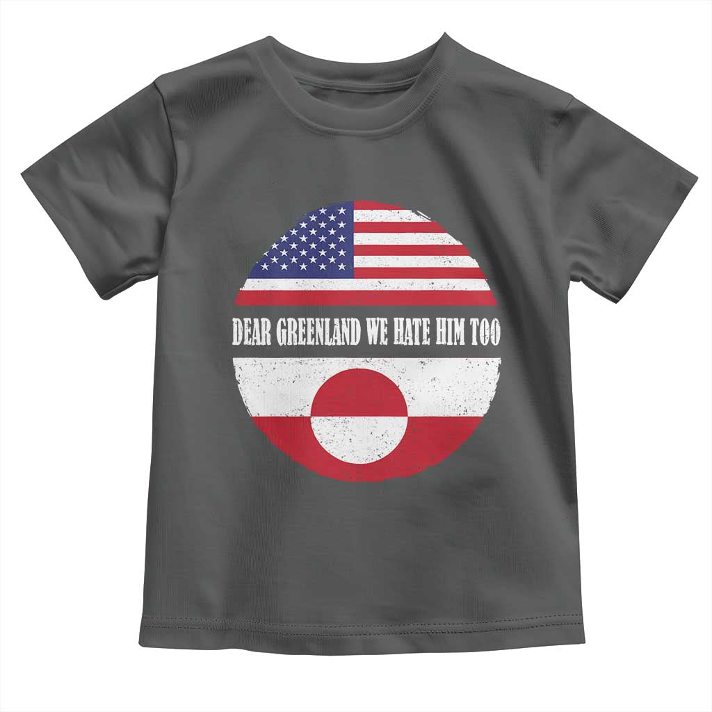Dear Greenland We Hate Him Too Toddler T Shirt Political Protest Greenlander American Flag TS10 Dark Heather Print Your Wear