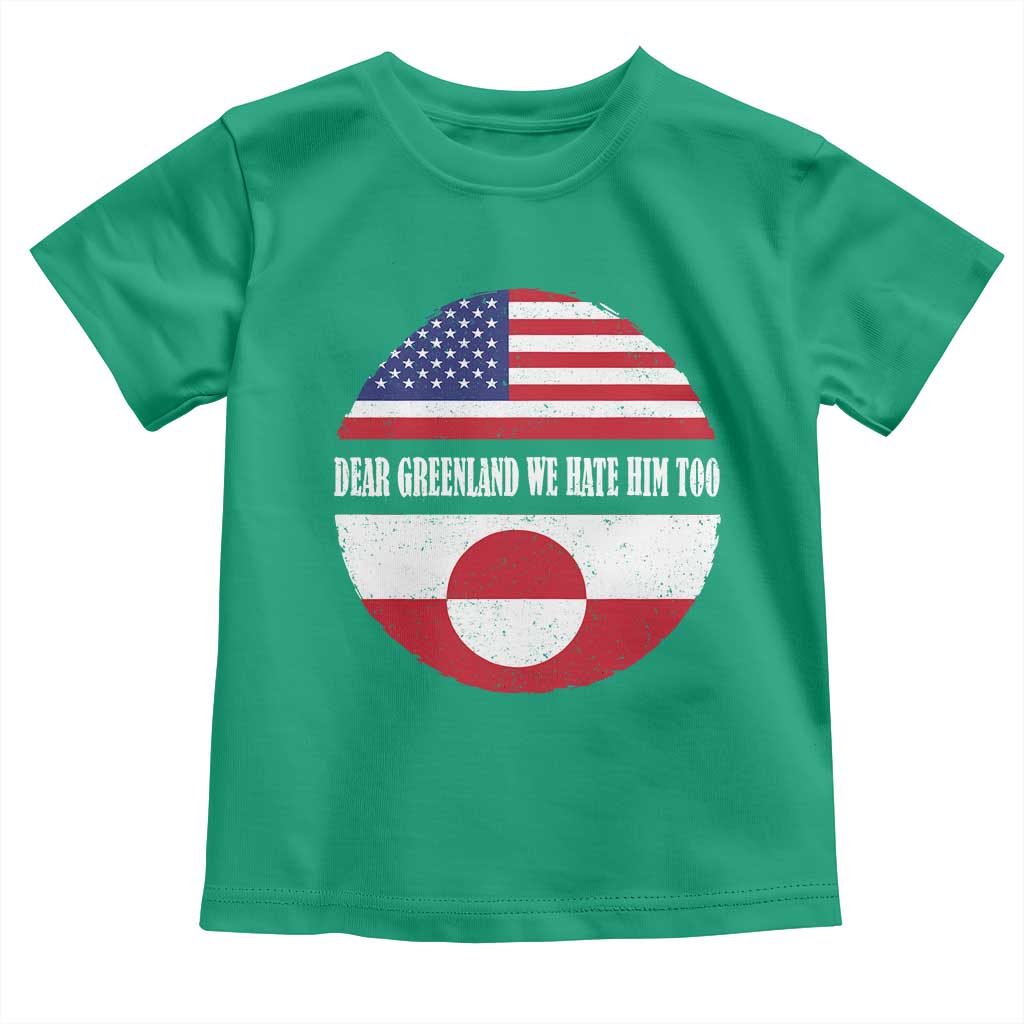 Dear Greenland We Hate Him Too Toddler T Shirt Political Protest Greenlander American Flag TS10 Irish Green Print Your Wear