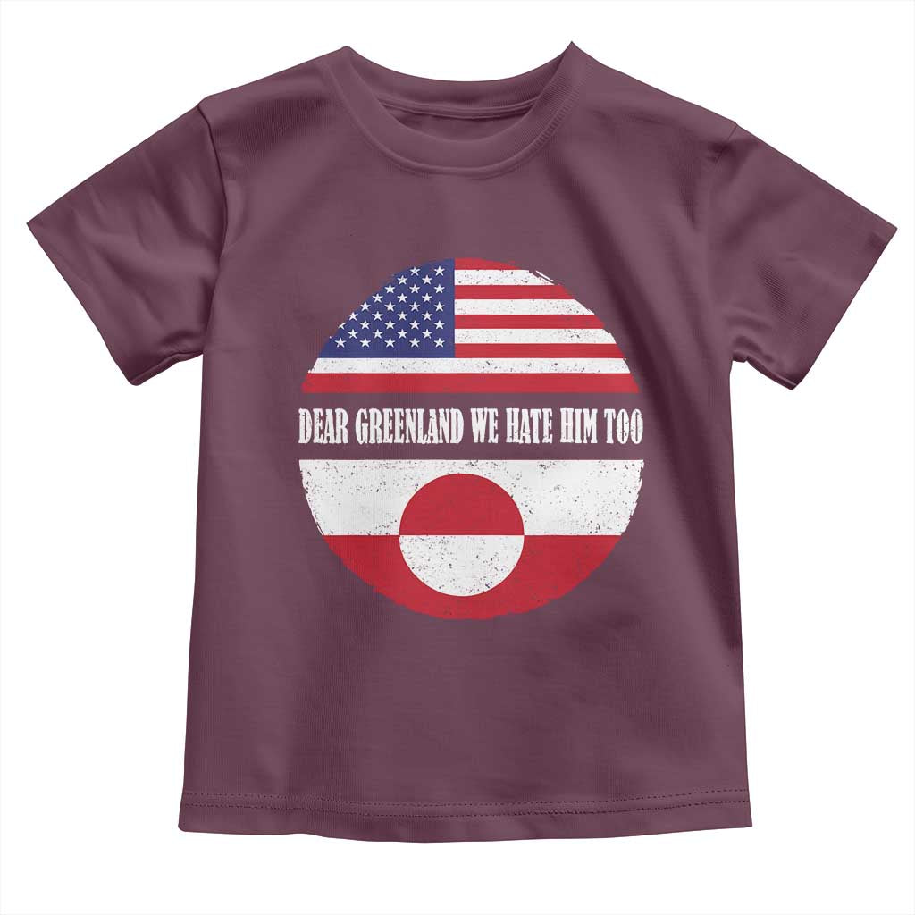 Dear Greenland We Hate Him Too Toddler T Shirt Political Protest Greenlander American Flag TS10 Maroon Print Your Wear