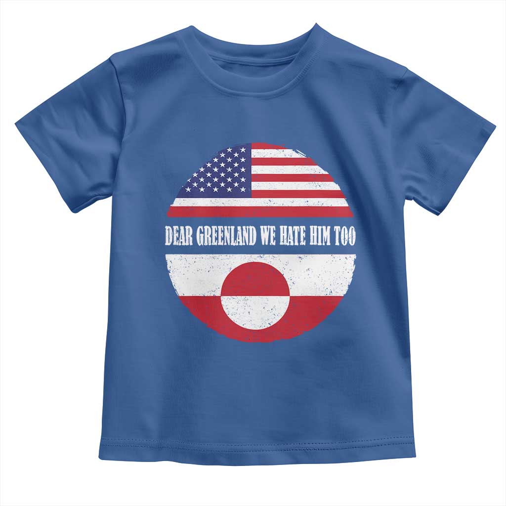 Dear Greenland We Hate Him Too Toddler T Shirt Political Protest Greenlander American Flag TS10 Royal Blue Print Your Wear