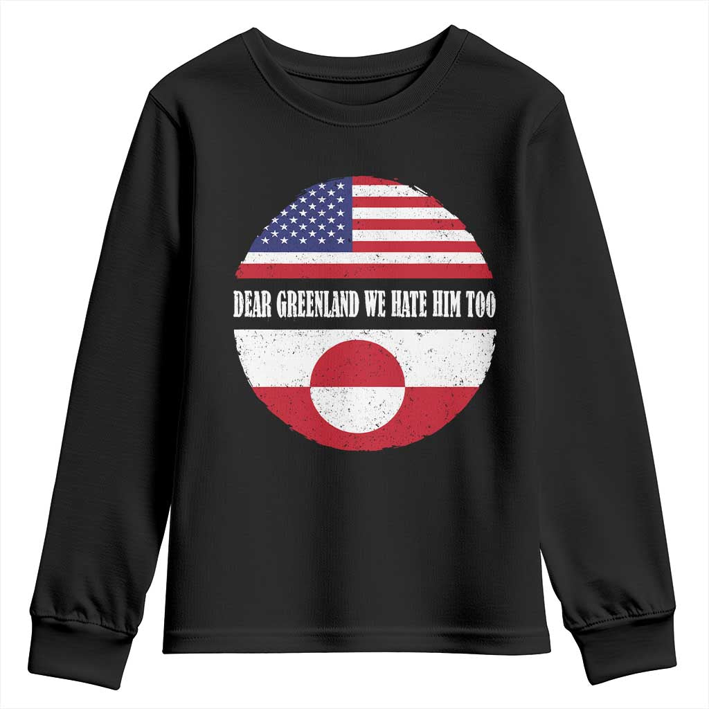 Dear Greenland We Hate Him Too Youth Sweatshirt Political Protest Greenlander American Flag TS10 Black Print Your Wear