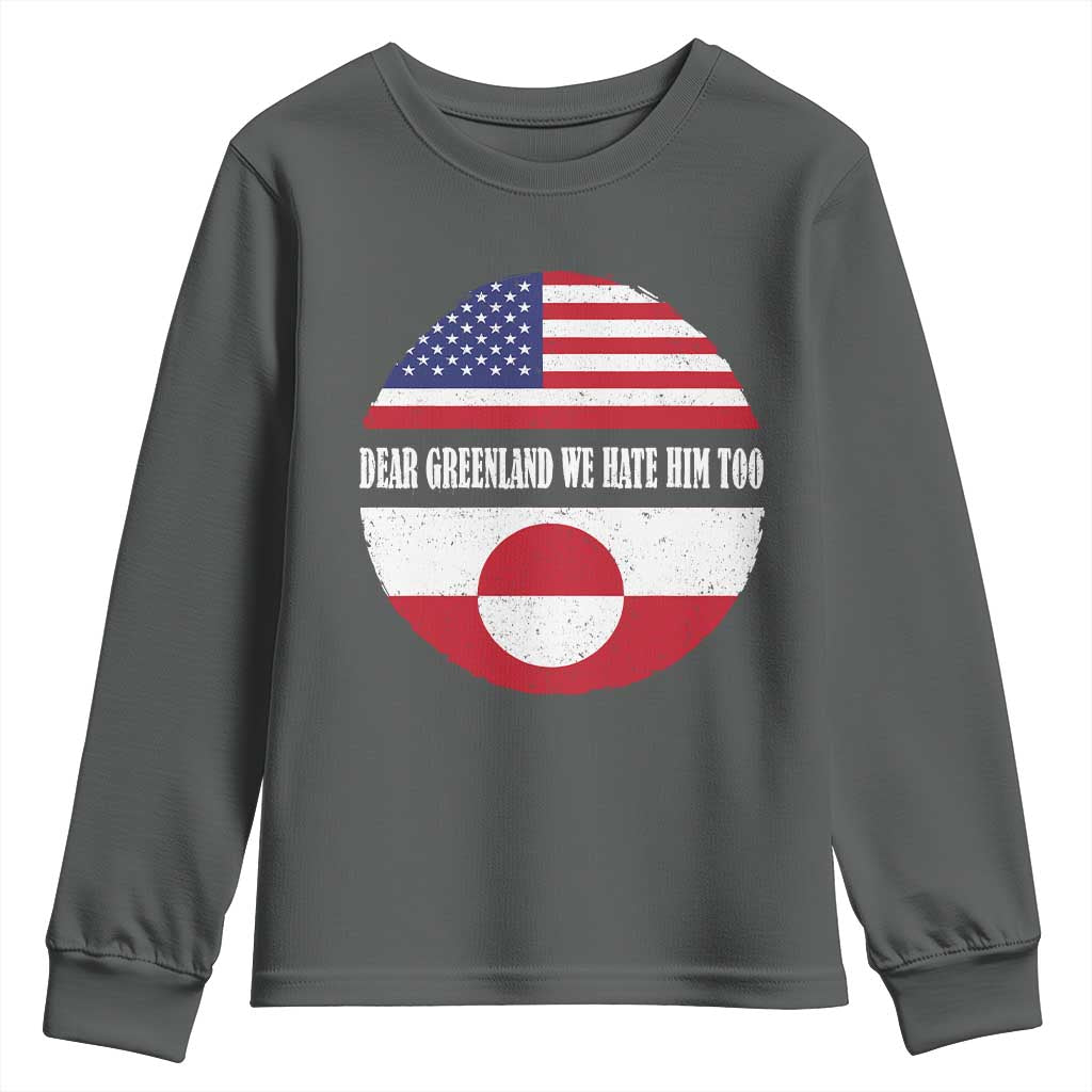 Dear Greenland We Hate Him Too Youth Sweatshirt Political Protest Greenlander American Flag TS10 Dark Heather Print Your Wear