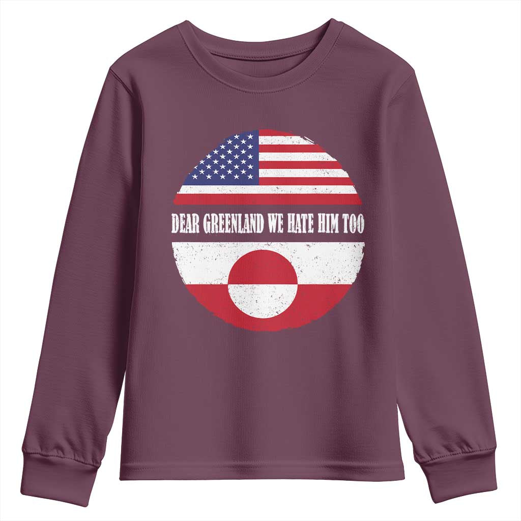 Dear Greenland We Hate Him Too Youth Sweatshirt Political Protest Greenlander American Flag TS10 Maroon Print Your Wear