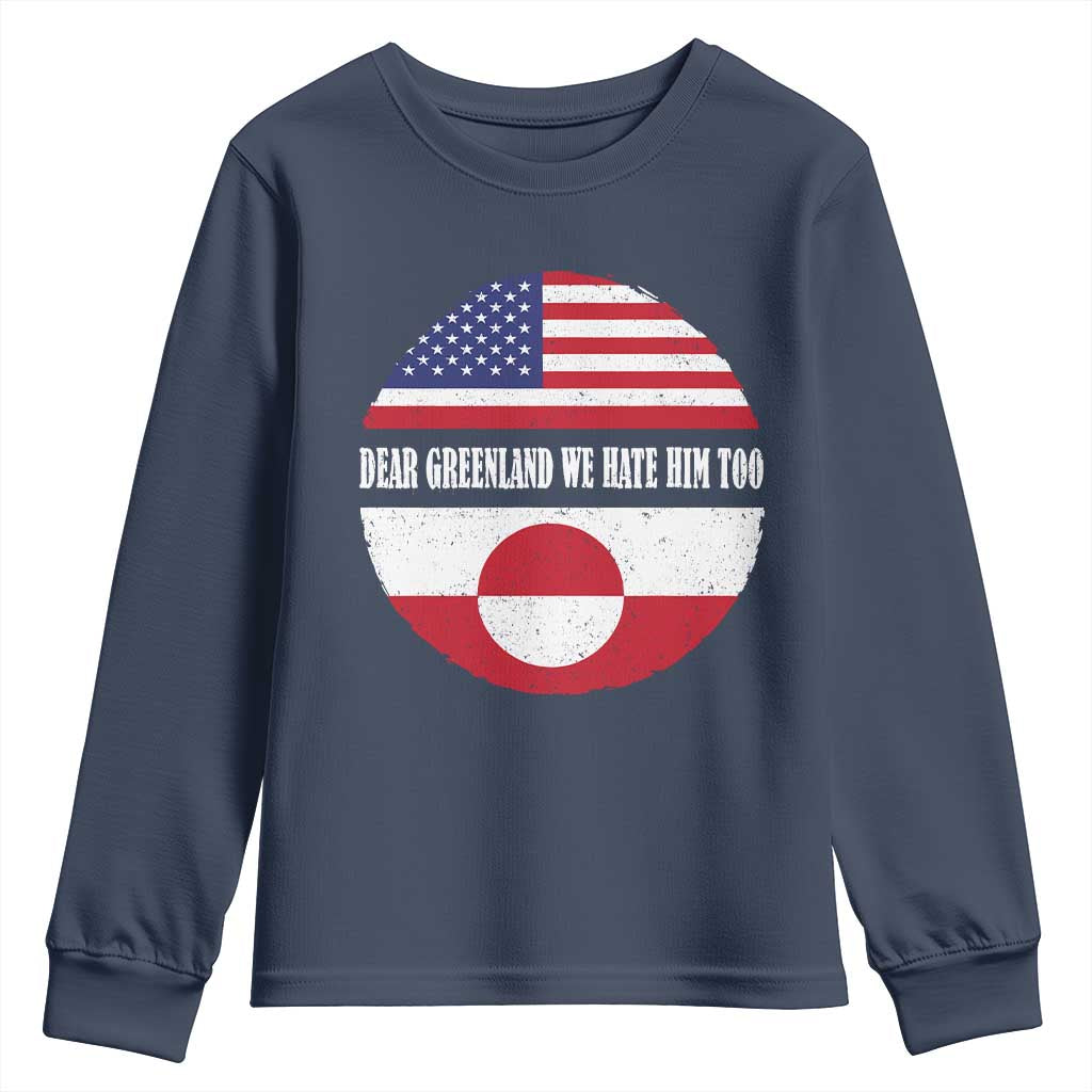 Dear Greenland We Hate Him Too Youth Sweatshirt Political Protest Greenlander American Flag TS10 Navy Print Your Wear