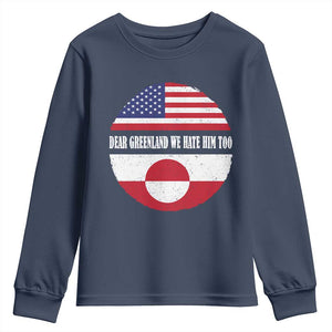 Dear Greenland We Hate Him Too Youth Sweatshirt Political Protest Greenlander American Flag TS10 Navy Print Your Wear