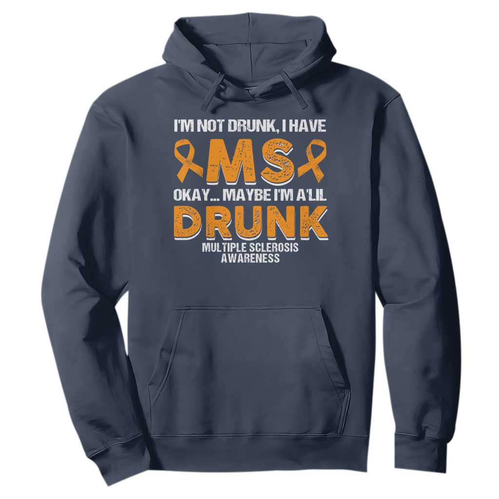 I'm Not Drunk I Have MS Hoodie Orange Ribbon Multiple Sclerosis Awareness TS10 Navy Print Your Wear