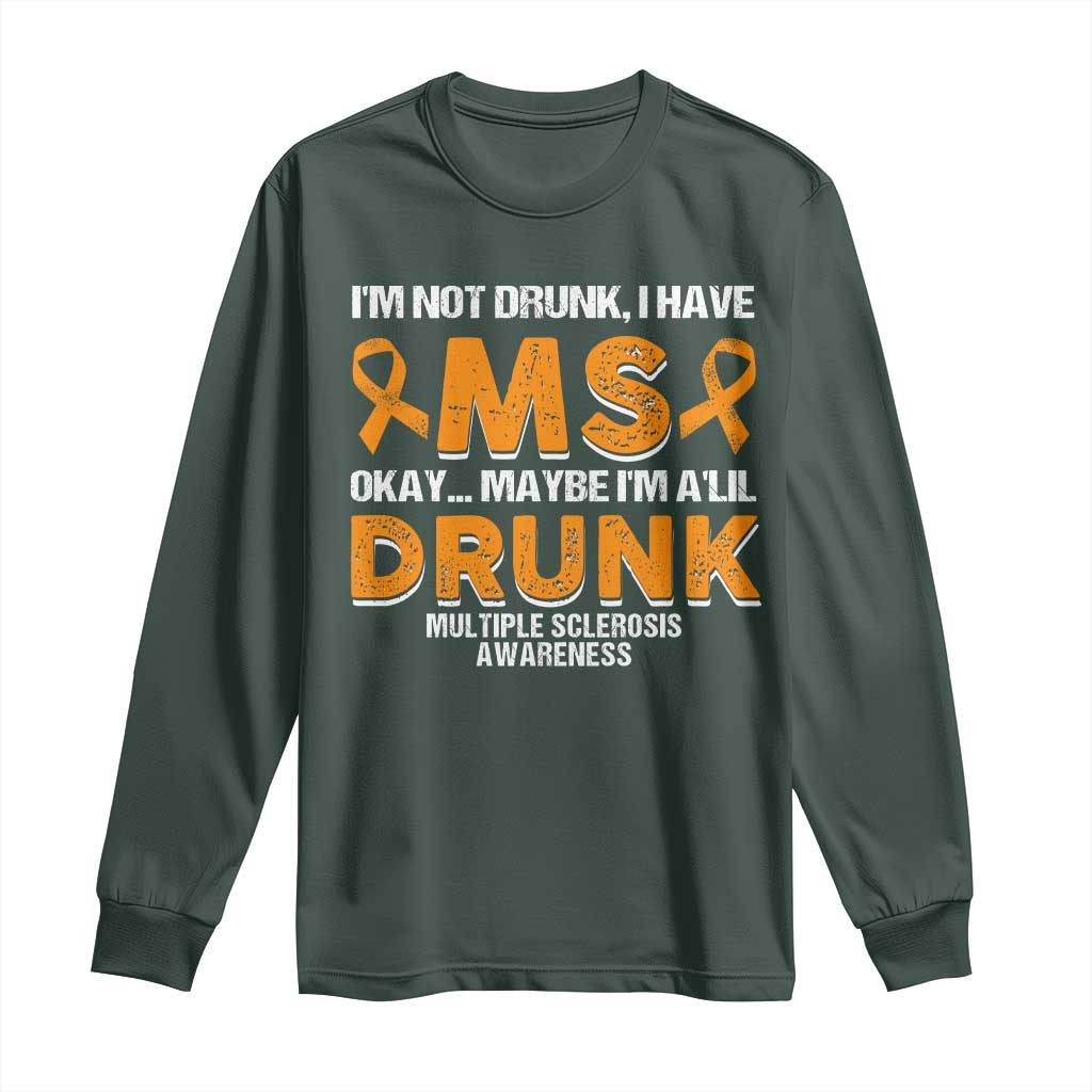 I'm Not Drunk I Have MS Long Sleeve Shirt Orange Ribbon Multiple Sclerosis Awareness TS10 Dark Forest Green Print Your Wear