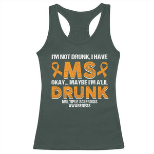I'm Not Drunk I Have MS Racerback Tank Top Orange Ribbon Multiple Sclerosis Awareness TS10 Dark Forest Green Print Your Wear