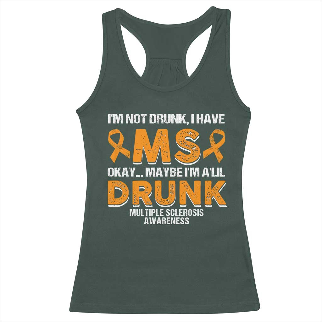 I'm Not Drunk I Have MS Racerback Tank Top Orange Ribbon Multiple Sclerosis Awareness TS10 Dark Forest Green Print Your Wear