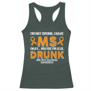 I'm Not Drunk I Have MS Racerback Tank Top Orange Ribbon Multiple Sclerosis Awareness TS10 Dark Forest Green Print Your Wear