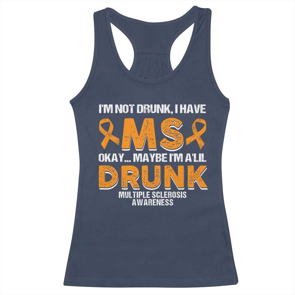 I'm Not Drunk I Have MS Racerback Tank Top Orange Ribbon Multiple Sclerosis Awareness TS10 Navy Print Your Wear