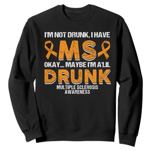 I'm Not Drunk I Have MS Sweatshirt Orange Ribbon Multiple Sclerosis Awareness TS10 Black Print Your Wear